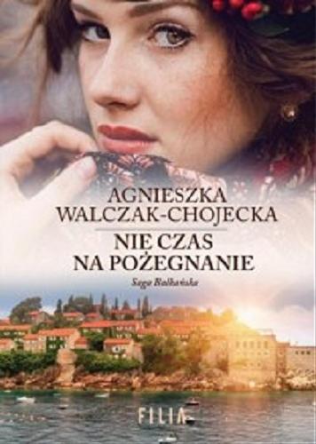 Okładka książki Nie czas na pożegnanie / Agnieszka Walczak-Chojecka.
