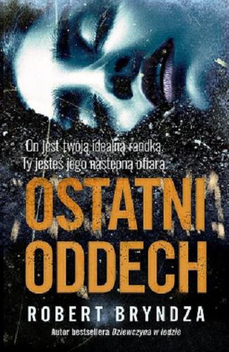 Okładka książki Ostatni oddech / Robert Bryndza ; przełożyła Emilia Skowrońska.