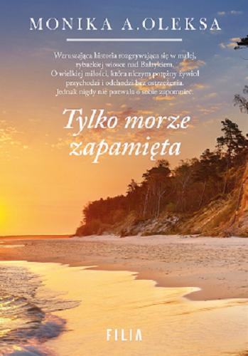 Okładka książki Tylko morze zapamięta / Monika A. Oleksa.