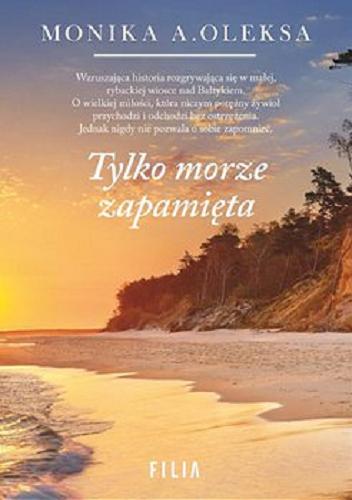 Okładka książki Tylko morze zapamięta [E-book] / Monika A. Oleksa.