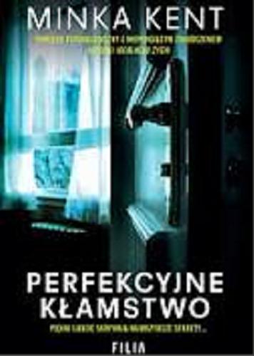 Okładka książki Perfekcyjne kłamstwo / Minka Kent ; przełożyła Joanna Grabarek.