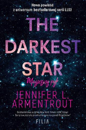Okładka książki The darkest star : magiczny pył / Jennifer L. Armentrout ; przełożyła Katarzyna Agnieszka Dyrek.