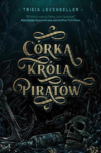 Okładka książki Córka króla piratów / Tricia Levenseller ; przełożyła Agnieszka Katarzyna Dyrek.