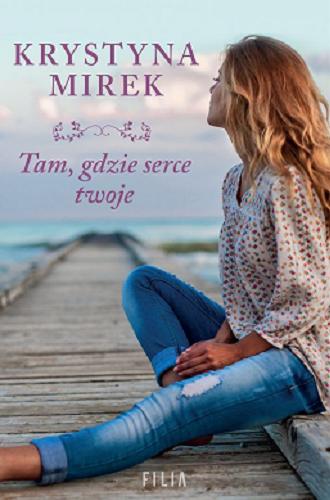 Okładka książki Tam, gdzie serce twoje / Krystyna Mirek.