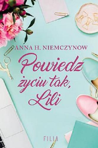 Okładka książki Powiedz życiu tak, Lili / Anna H. Niemczynow.