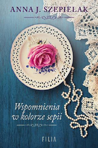 Okładka książki Wspomnienia w kolorze sepii / Anna J. Szepielak.