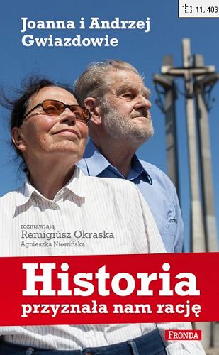 Okładka książki Historia przyznała nam rację / Joanna i Andrzej Gwiazdowie ; rozmawiają Remigiusz Okraska [oraz] Agnieszka Niewińska.