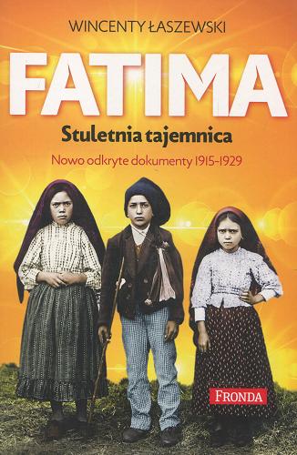 Okładka książki  Fatima : stuletnia tajemnica : nowo odkryte dokumenty 1915-1929  4
