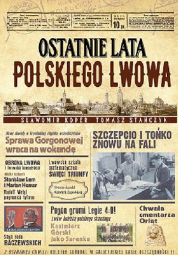 Okładka książki Ostatnie lata polskiego Lwowa / Sławomir Koper, Tomasz Stańczyk.