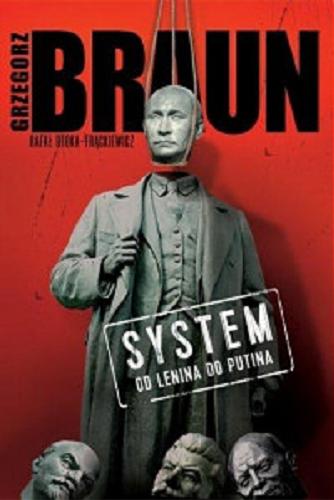 Okładka książki System : od Lenina do Putina / o teorii i praktyce sowietyzmu rozmawiają Grzegorz Braun i Rafał Otoka-Frąckiewicz.