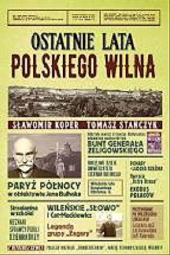 Okładka książki Ostatnie lata polskiego Wilna / Sławomir Koper, Tomasz Stańczyk.