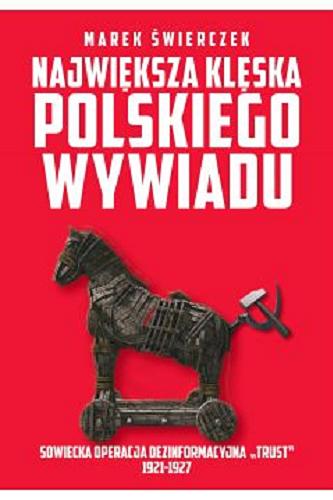 Okładka książki Największa klęska polskiego wywiadu : sowiecka operacja dezinformacyjna 