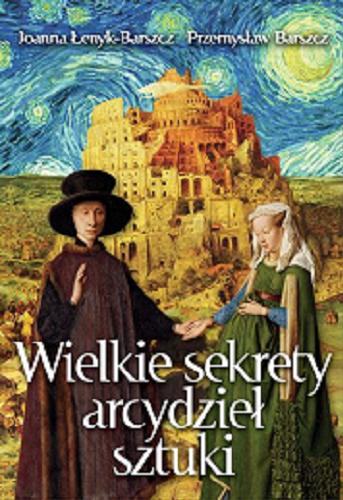 Okładka książki Wielkie sekrety arcydzieł sztuki / Joanna Łenyk-Barszcz, Przemysław Barszcz.