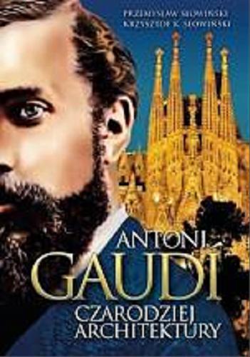 Okładka książki  Antoni Gaudi : czarodziej architektury : biografia  6