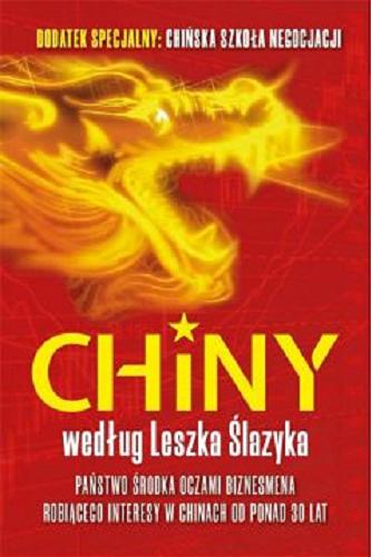 Okładka książki  Chiny według Leszka Ślazyka : Państwo Środka oczami biznesmena robiącego interesy w Chinach od ponad 25 lat  1