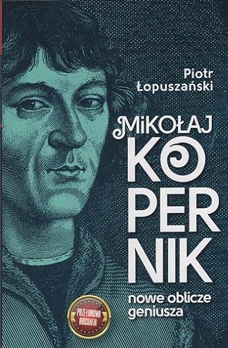 Okładka  Mikołaj Kopernik : nowe oblicze geniusza / Piotr Łopuszański.