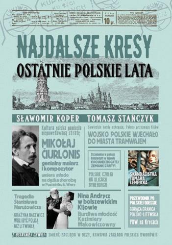 Okładka książki Najdalsze kresy : ostatnie polskie lata / Sławomir Koper, Tomasz Stańczyk.