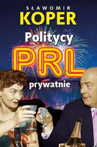 Okładka  PRL : politycy prywatnie / Sławomir Koper.