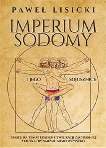 Okładka  Imperium sodomy i jego sojusznicy : szkice na temat upadku cywilizacji zachodniej z nutką optymizmu mimo wszystko / Paweł Lisicki.