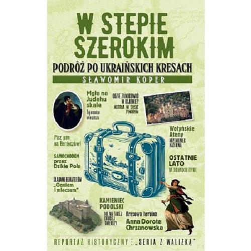 Okładka książki W stepie szerokim : podróż po ukraińskich kresach / Sławomir Koper.