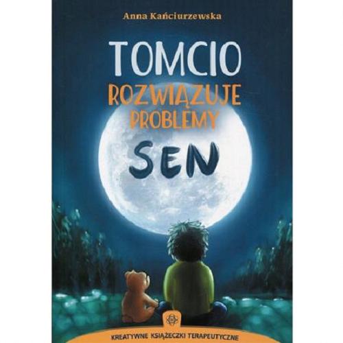 Okładka książki Tomcio rozwiązuje problemy : sen / Anna Kańciurzewska ; [il. Magdalena Gubała].