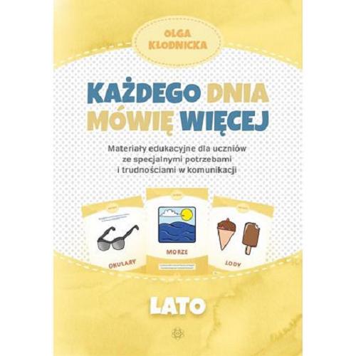 Okładka książki Każdego dnia mowię więcej : materiały edukacyjne dla uczniów ze specjalnymi potrzebami i trudnościami w komunikacji : lato / Olga Kłodnicka.