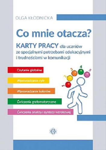 Okładka książki Co mnie otacza? : karty pracy dla uczniów ze specjalnymi potrzebami edukacyjnymi i trudnościami w komunikacji / Olga Kłodnicka
