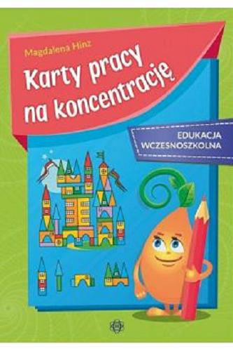 Okładka książki Karty pracy na koncentrację : edukacja wczesnoszkolna / [Magdalena Hinz].