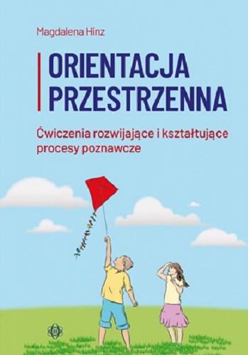 Okładka książki Orientacja przestrzenna : ćwiczenia rozwijające i kształtujące procesy poznawcze / Magdalena Hinz.