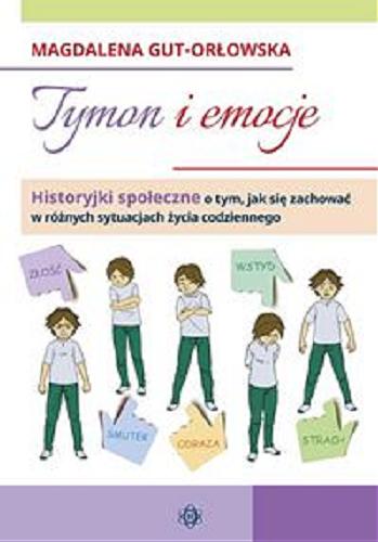 Okładka książki  Tymon i emocje : historyjki społeczne o tym, jak się zachować w różnych sytuacjach życia codziennego  1