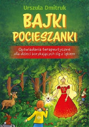 Okładka książki Bajki pocieszanki : opowiadania terapeutyczne dla dzieci borykających się z lękiem / Urszula Dmitruk ; [ilustracje: Magdalena Gubała].