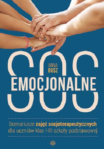 Okładka książki SOS emocjonalne : scenariusze zajęć socjoterapeutycznych dla uczniów klas I-III szkoły podstawowej / Anna Busz.