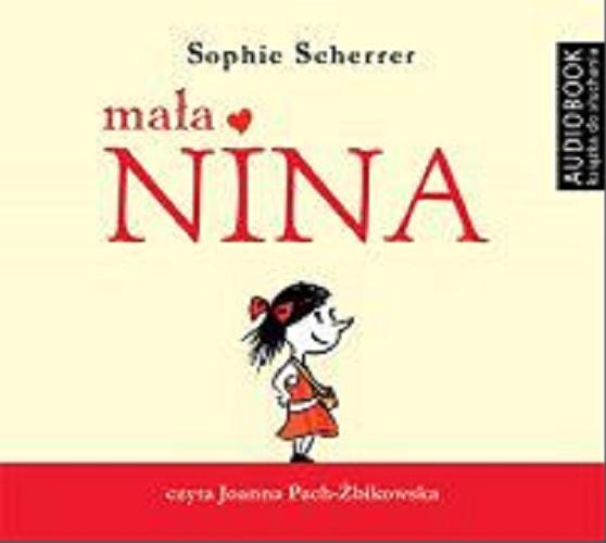 Okładka  Mała Nina [Dokument dźwiękowy] / Sophie Scherrer ; [przełożyła Marta Krzemińska].