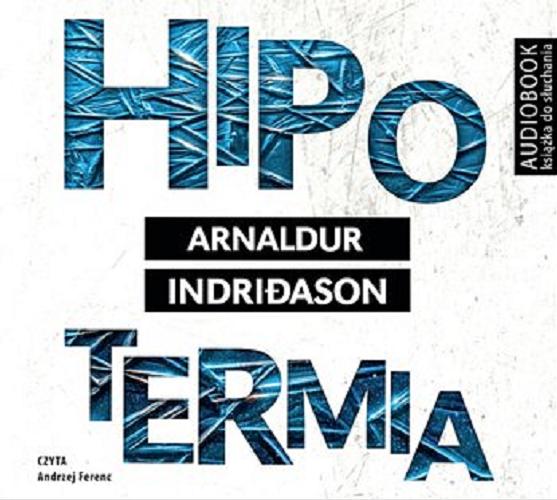 Okładka książki Hipotermia / Arnaldur Indri?ason ; [przełożył Jacek Godek].