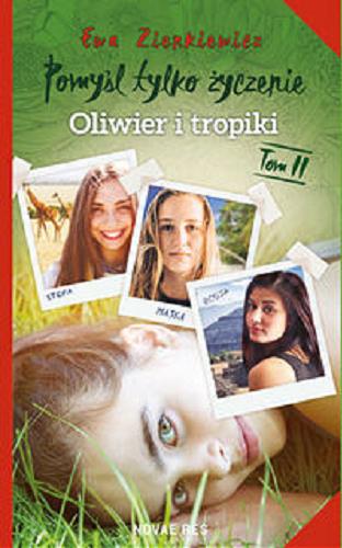 Okładka książki Pomyśl tylko życzenie. T. 2, Oliwier i tropiki / Ewa Zienkiewicz.