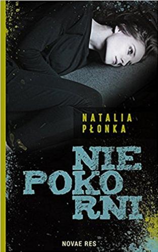 Okładka książki Niepokorni / Natalia Płonka.