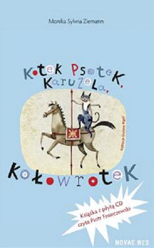 Okładka książki Kotek psotek, karuzela, kołowrotek / Monika Sylwia Ziemann ; ilustracje Grażyna Rigall.