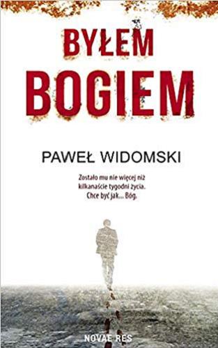 Okładka książki Byłem Bogiem / Paweł Widomski.