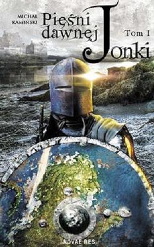 Okładka książki Pieśni dawnej Jonki / Tom I Michał Kamiński