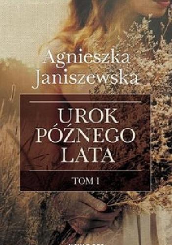 Okładka książki Urok późnego lata. Tom I / Agnieszka Janiszewska.