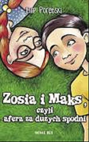 Okładka książki Zosia i Maks czyli Afera za dużych spodni / Filip Porębski.