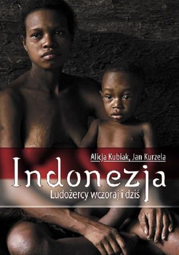 Okładka książki Indonezja : ludożercy wczoraj i dziś / Alicja Kubiak, Jan Kurzela.