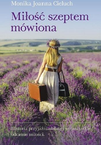 Okładka książki Miłość szeptem mówiona / Monika Joanna Cieluch.