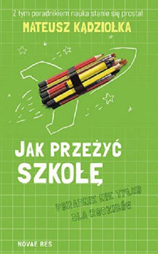 Okładka książki Jak przeżyć szkołę : poradnik nie tylko dla rodziców / Mateusz Kądziołka.