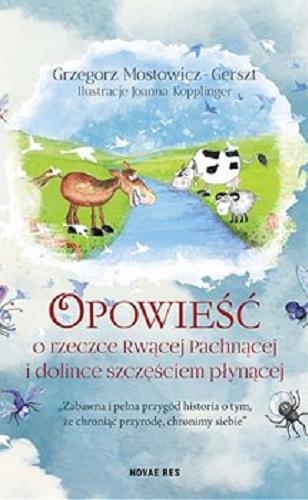 Okładka książki Opowieść o rzeczce Rwącej Pachnącej i dolince szczęściem płynącej / Grzegorz Mostowicz-Gerszt ; ilustracje Joanna Kopplinger.