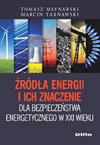 Okładka książki  Źródła energii i ich znaczenie dla bezpieczeństwa energetycznego w XXI wieku  2