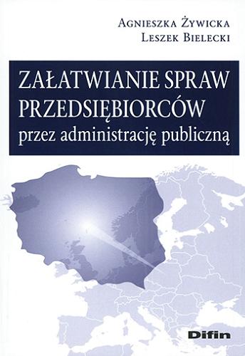 Okładka książki Załatwianie spraw przedsiębiorców przez administrację publiczna / Agnieszka Żywicka, Leszek Bielecki.