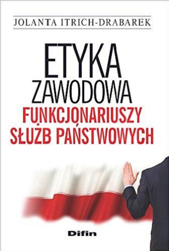 Okładka książki Etyka zawodowa funkcjonariuszy służb państwowych / Jolanta Itrich-Drabarek.