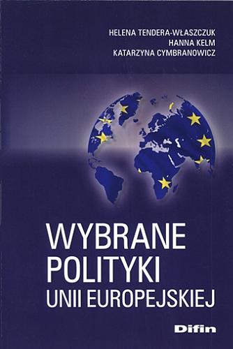 Okładka książki Wybrane polityki Unii Europejskiej / Helena Tendera-Właszczuk, Hanna Kelm, Katarzyna Cymbranowicz.