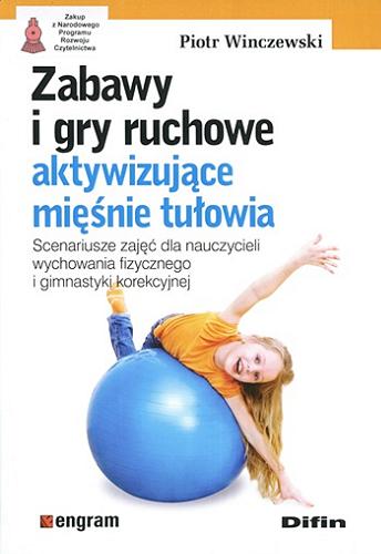 Zabawy i gry ruchowe aktywizujące mięśnie tułowia : scenariusze zajęć dla nauczycieli wychowania fizycznego i gimnastyki korekcyjnej Tom 37.9